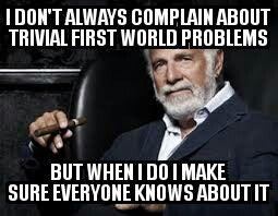 first world problems.jpg